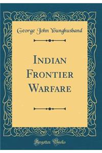 Indian Frontier Warfare (Classic Reprint)