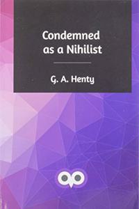 Condemned as a Nihilist