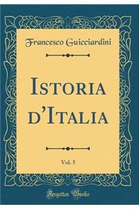 Istoria d'Italia, Vol. 5 (Classic Reprint)