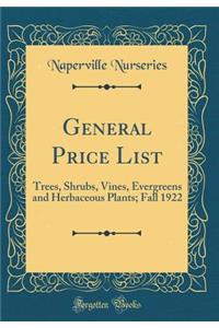 General Price List: Trees, Shrubs, Vines, Evergreens and Herbaceous Plants; Fall 1922 (Classic Reprint)