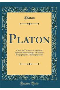 Platon: Choix de Textes Avec Etude Du Systï¿½me Philosophique Et Notices Biographique Et Bibliographique (Classic Reprint)