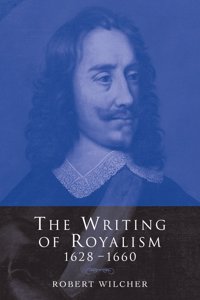 The Writing of Royalism 1628–1660