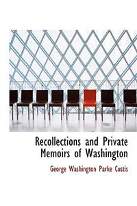 Recollections and Private Memoirs of Washington