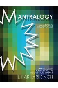 Mantralogy: An Anthology of Sacred Chants - Mantras Used in Kundalini Yoga as Taught by Yogi Bhajan(R)
