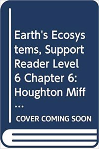 Houghton Mifflin Science: Support Reader Chapter 6 Level 6 Earth's Ecosystems