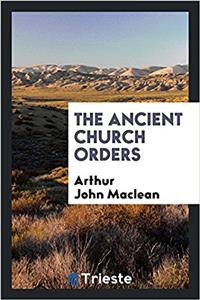 THE ANCIENT CHURCH ORDERS