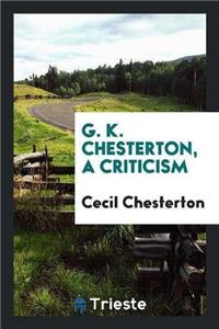 G. K. Chesterton, a Criticism