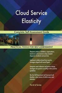 Cloud Service Elasticity Complete Self-Assessment Guide