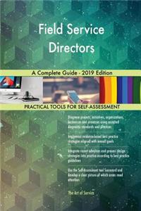 Field Service Directors A Complete Guide - 2019 Edition