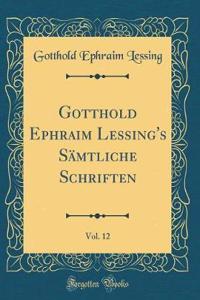 Gotthold Ephraim Lessing's SÃ¤mtliche Schriften, Vol. 12 (Classic Reprint)