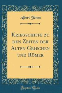 Kriegschiffe Zu Den Zeiten Der Alten Griechen Und RÃ¶mer (Classic Reprint)