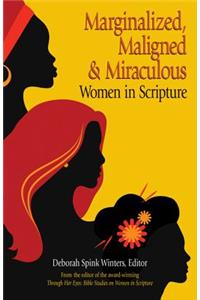 Marginalized, Maligned, and Miraculous Women in Scripture