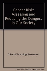 Cancer Risk: Assessing and Reducing the Dangers in Our Society