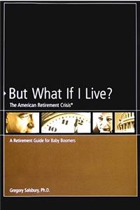 But What If I Live? the American Retirement Crisis