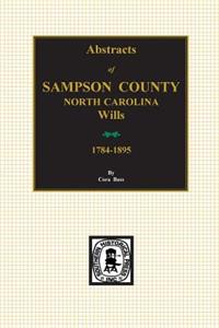 Sampson County, North Carolina Wills, 1784-1895, Abstracts of.
