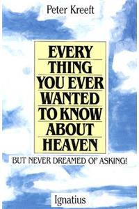 Everything You Ever Wanted to Know about Heaven