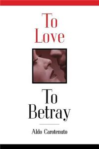 To Love to Betray: Life As Betrayal