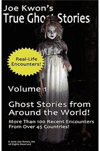 Joe Kwon's True Ghost Stories Volume 1: True Ghost Stories from Around the World