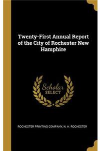 Twenty-First Annual Report of the City of Rochester New Hamphire