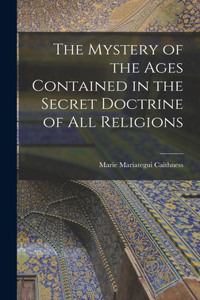 Mystery of the Ages Contained in the Secret Doctrine of all Religions