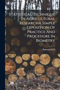 Statistical Technique In Agricultural ResearchA Simple Exposition Of Practice And Procedure In Biometry