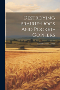 Destroying Prairie-dogs And Pocket-gophers
