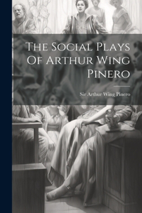 Social Plays Of Arthur Wing Pinero