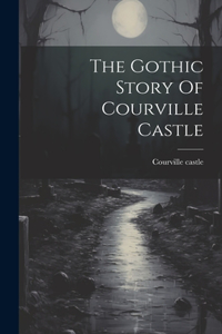 The Gothic Story Of Courville Castle