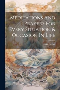 Meditations And Prayers For Every Situation & Occasion In Life