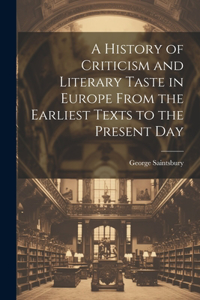 A History of Criticism and Literary Taste in Europe From the Earliest Texts to the Present Day