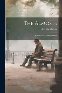 Almosts; a Study of the Feeble-minded