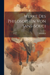 Werke Des Philosophen Von Sans-souci