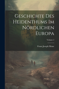 Geschichte Des Heidenthums Im Nördlichen Europa; Volume 2