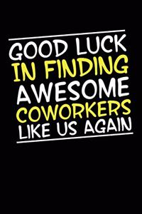 Good Luck In Finding Awesome Coworkers Like Us Again