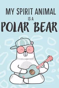 My Spirit Animal Is A Polar Bear