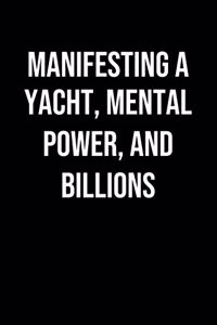 Manifesting A Yacht Mental Power And Billions