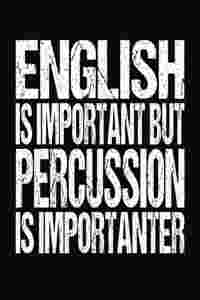 English Is Important But Percussion Is Importanter