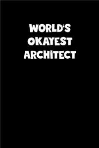 World's Okayest Architect Notebook - Architect Diary - Architect Journal - Funny Gift for Architect