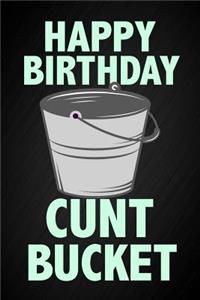 Happy Birthday Cunt Bucket