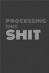 processing this shit