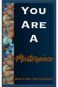 You Are A Masterpiece Writing Notebook