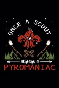 Once A Scout Always A Pyromaniac
