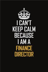 I Can't Keep Calm Because I Am A Finance Director