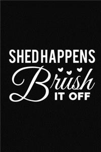 Shed Happens Brush It Off