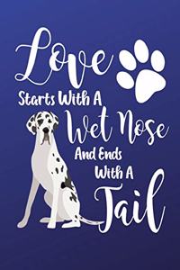 Love Starts With A Wet Nose And Ends With A Tail