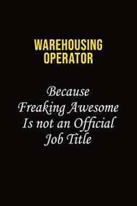Warehousing Operator Because Freaking Awesome Is Not An Official Job Title