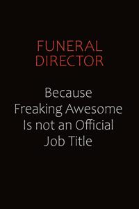 Funeral Director Because Freaking Awesome Is Not An Official Job Title