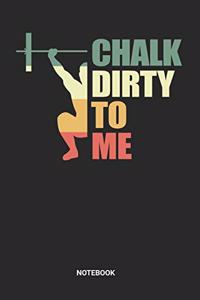 Chalk Dirty To Me Notebook