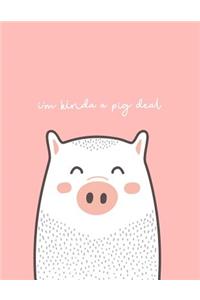 I'm Kinda a Pig Deal