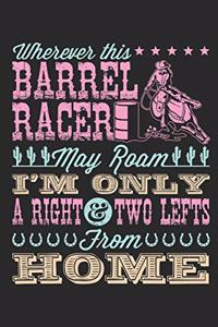 Wherever This Barrel Racer May Roam I'm Only a Right and Two Lefts from Home